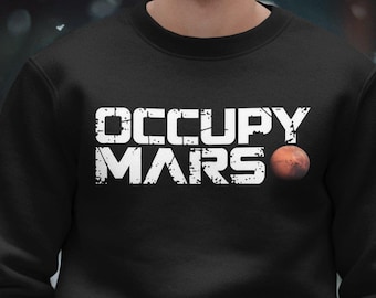 Occupy Mars T-Shirt Sweatshirt, Funny Sci-Fi, Space Lover Gift, Tee for Techies, Geeky Apparel Retro Space Tee, Astronomy Lover, Retro Space