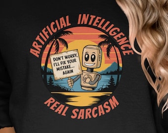 Artificial Intelligence Real Sarcasm Sweatshirt, Hoodie Tee Technology Shirt Funny AI Design Graphic For Tech Lovers Gift, AI Tee Shirt