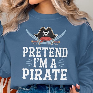 Pretend I&#39;m a Pirate Halloween Hoodie Sweatshirt Tee Shirt, Funny Halloween Pirate Costume, Family Matching Halloween Shirts, Parent Costume