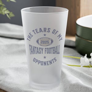 Fantasy Football Frosted Pint Glass, Tears of My Fantasy Football Opponents Glass, Fantasy Football Beer Glass, Frosted Pint Glass, 16oz
