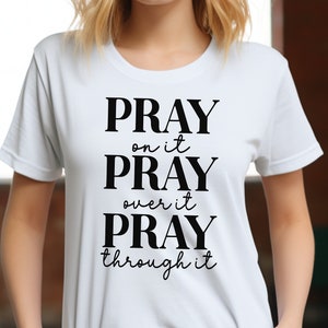Women&#39;s Pray Tee Shirt, Pray On It Pray Over It Pray Through It T-Shirt, Christian TShirt, Faith Women&#39;s Cut, Ladies Tee