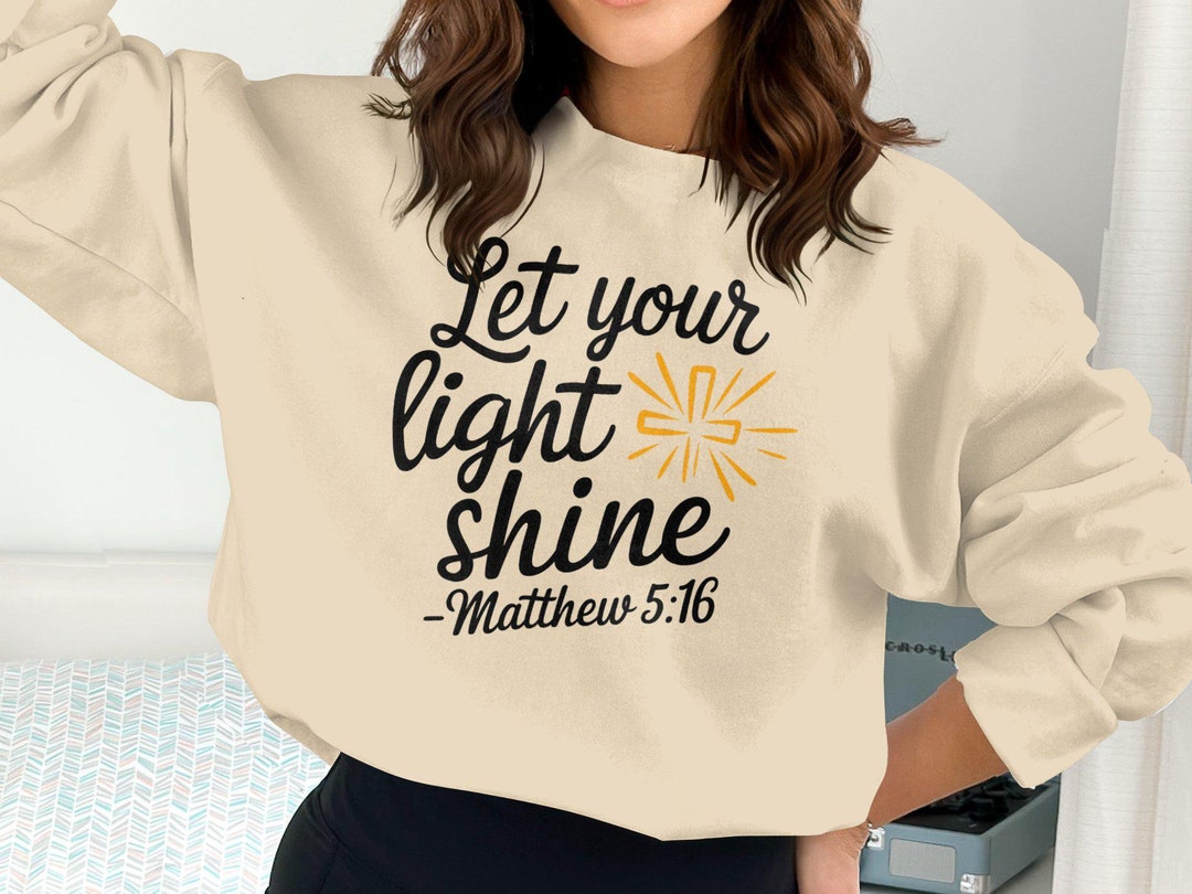 Let Your Light Shine Sweatshirt, Christian Faith Hoodie, Matthew 5:16 ...