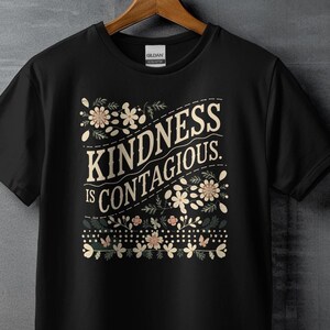Kindness is Contagious T-Shirt, Inspirational Graphic Tee, Uplifting Shirt, Positive Quote Apparel, Motivational Clothing Gift