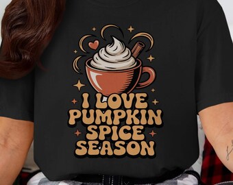 I Love Pumpkin Spice Season Shirt, Fall Coffee Lover Tee, Autumn Pumpkin Spice Graphic Tee, Cozy Autumn Vibes Shirt, Seasonal T Shirt