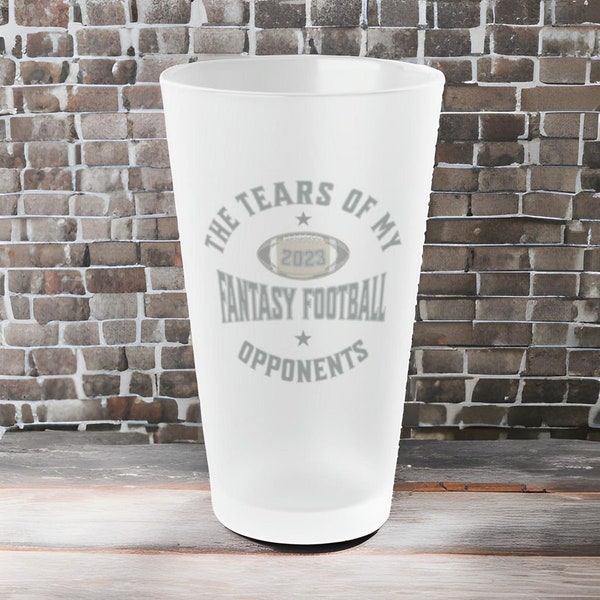 Fantasy Football Frosted Pint Glass, Tears of My Fantasy Football Opponents Glass, Fantasy Football Beer Glass, Frosted Pint Glass, 16oz