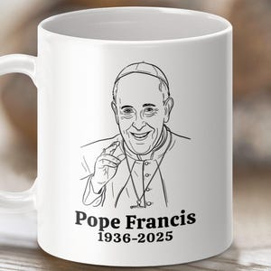 Pope Francis 1936-2025 Memorial Mug, Catholic Gift Mug, 11oz and 15oz Sizes, Tribute to Pope Francis Coffee Cup, RIP Pope Francis