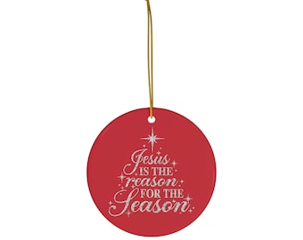 Jesus is the Reason for the Season Christmas Ornament, Religious Ornament, Christmas Tree, Xmas Ornament, Holiday Gift, Ceramic