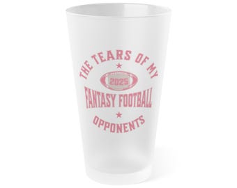 The Tears of My Fantasy Football Opponents 2025 Frosted Pint Glass | 16oz