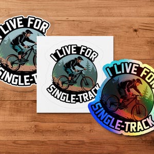 I Live for Single-Track Biking Sticker, Cycling Enthusiast Sticker, Mountain Biking Decal, Biker Gifts, Car Window Stickers, Three Options