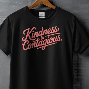 Kindness is Contagious T-Shirt Inspirational Quote Shirt Positive Graphic Tee Motivational Shirt Uplifting Message Gift Shirt