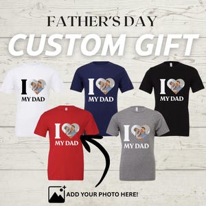 Custom T-Shirt &quot;I LOVE MY DAD&quot; | Personalized Father&#39;s Day Gift | Add Your Own Photo