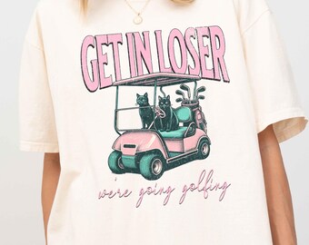 Funny Golfing Cats T-shirt, Women's Golf Cart Tee, Get in Loser Golf Shirt, Gift for Golf Lover, Golfing Tee, Ladies Golf Apparel