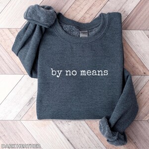 By No Means Sweatshirt, Absolutely Not Sarcastic Crew, Adult Humor Crewneck, Witty Sweater, Sassy Quotes Ladies Top