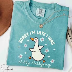 Dilly Dally Goose Shirt, Funny Dilly Dally Goose Tee, Sorry I&#39;m Late Funny Goose Comfort Colors Shirt, Animal Humor Attire