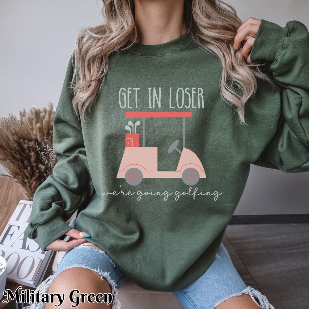 Get In Loser Ladies Golf Sweatshirt, We'Re Going Golfing Sweater, Funny Golfing Golf Cart Crew Neck, Gift For Golfer, Golf Lovers Shirt Alwasky