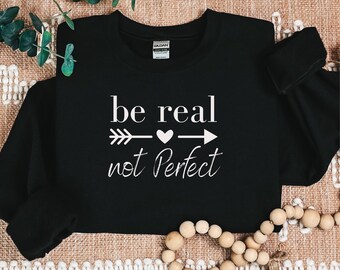 Positive Quote Sweatshirt, Be Real Not Perfect, Unisex Heavy Blend™ Crewneck Sweatshirt,  Girly Top, Gift for her, Cute Graphic Top