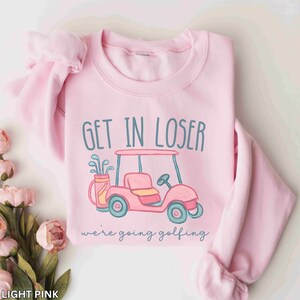 Sudadera de golf para mujer "Get In Loser", Sudadera "We're Going Golfing", Sudadera divertida de golf con cuello redondo y carrito de golf, Regalo para golfistas, Camiseta para amantes del golf Light Pink