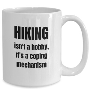 Funny hiking mug, gifts for people who like to hike, gifts for women who like to hike, hiking isn&#39;t a hobby it&#39;s a coping mechanism