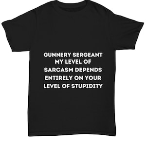 Gunnery Sergeant Shirt, Funny Military Shirt, Soldier Tshirt, Gunnery Sergeant Gift, Solider Gifts