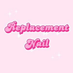 May include: Pink and white retro-style text on a light pink background reads "Replacement Nail".