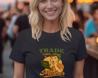 Trade Like a Mother T-Shirt: Funny Retro Trader Mom Gift