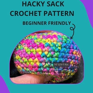 May include: A multi-coloured crocheted hacky sack, with text reading "EASY HACKY SACK CROCHET PATTERN BEGINNER FRIENDLY." The hacky sack is made from a variety of yarns, including pink, yellow, blue, and green. The text "THE SQISH IS REAL" is also visible.