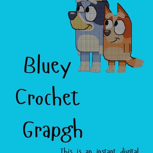 May include: A digital crochet pattern featuring two cartoon dogs, one blue and one orange, on a turquoise background. The text "Bluey Crochet Graph" is displayed in black, with the phrase "This is an instant digital download."