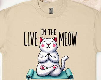 Live In The Meow T-Shirt, Meditating Cat Graphic Tee, Cute Yoga Shirt, Fun Animal Lover Gift, Zen Cat Meditation Top, Customizable Cat Tee.