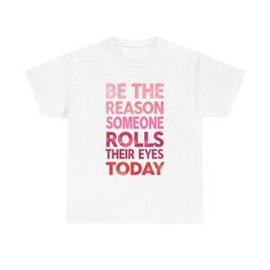 Humorous Unisex Heavy Cotton Tee - &quot;Be the Reason Someone Rolls Their Eyes&quot; - Fun Gift, Casual Wear, Birthday, Laughs, Everyday Humor