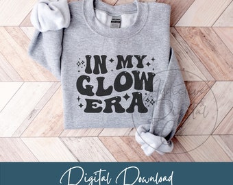 In My Glow Era Svg Png, Glow Svg, Radiance Svg, Shine Shirt Svg, Funny Glow Gift Digital Jpg Eps Pdf Graphic