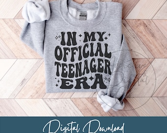 In My Official Teenager Era Svg, Official Teenager Png, 13 Year Old Svg, Official Teenager Shirt Svg, Funny 13th Birthday Gift Digital