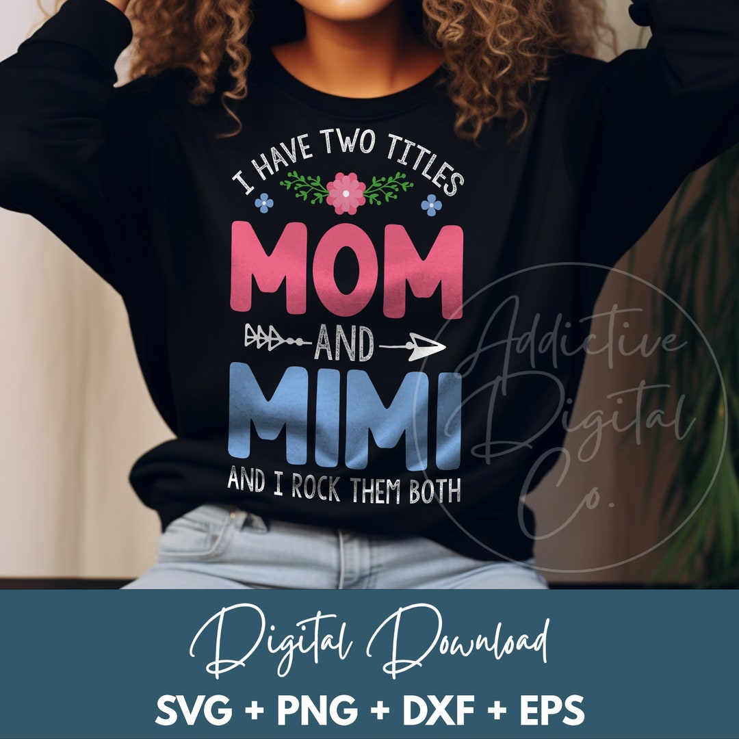 I Have Two Titles Mom and Mimi and I Rock Them Both Svg, Floral Graphic