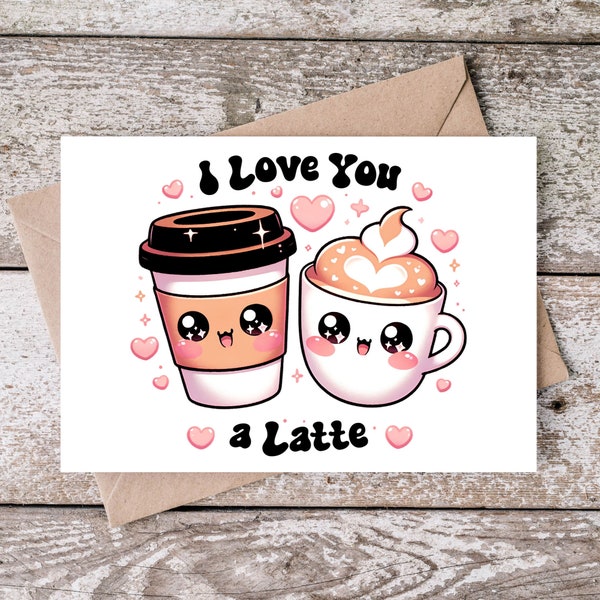 Printable I Love You a Latte Card, Digital Card, Instant Download, Funny Love, Cute Love You, Valentine's Day, Anniversary Gift, 5x7 Pdf