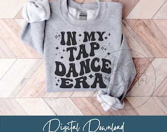 In My Tap Dance Era Svg Png, Tap Dance Svg, Tap Svg, Tap Dance Shirt Svg, Funny Tap Dance Gift Digital Jpg Eps Pdf Graphic