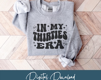 In My Thirties Era Svg, Thirties Png, 30th Birthday Svg, Thirties Shirt Svg, 30s Gift Digital, Funny 30-Year-Old Birthday Png