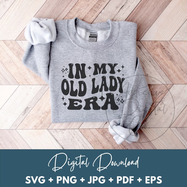 In My Old Lady Era Svg, Old Lady Png, Elderly Woman Svg, Old Lady Shirt Svg, Funny Old Lady Gift Digital