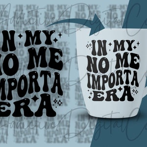 In My No Me Importa Era Svg, No Me Importa Png, I Don&rsquo;t Care Svg, IDGAF