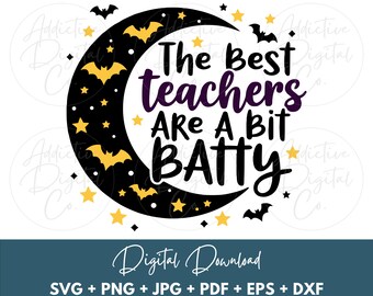 Teacher Halloween SVG, Best Teachers Are A Bit Batty Png, Funny Quote, Classroom Decor, Instant Digital Download Svg Png Jpg Eps Dxf Pdf