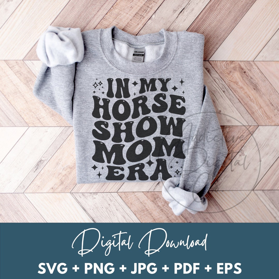 In My Horse Show Mom Era Svg, Horse Show Mom Png, Horse Competition Svg