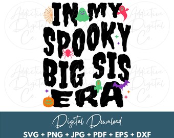 Halloween Big Sis Svg, In My Spooky Big Sis Era Svg Png, Older Sister Shirt Png Svg, Funny Big Sister Gift Digital Jpg Eps Pdf Graphic