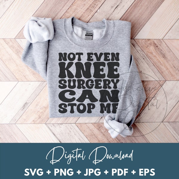 Not Even Knee Surgery Can Stop Me Svg Png, Knee Operation Svg, Knee Surgery Recovery Shirt Svg, Funny Orthopedic Surgery Gift Digital