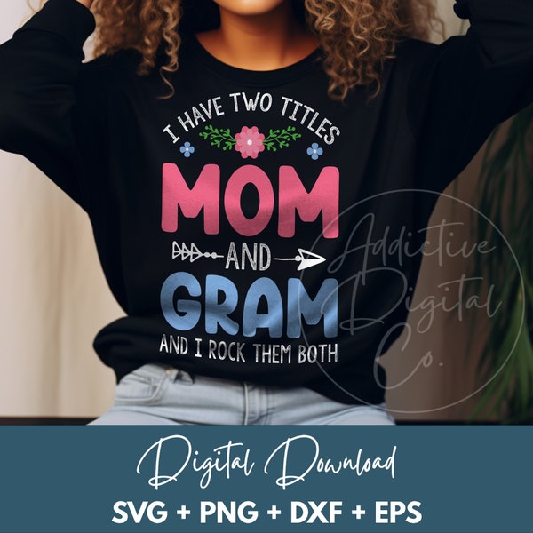 I Have Two Titles Mom and Gram and I Rock Them Both Svg, Floral Graphic Png for Grandma, Funny Mothers Day Gift for Gram