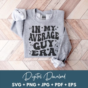 In My Average Guy Era Svg Png, Average Guy Svg, Regular Joe Svg, Everyday Man Shirt Svg, Funny Average Guy Gift Digital Jpg Eps Pdf Graphic