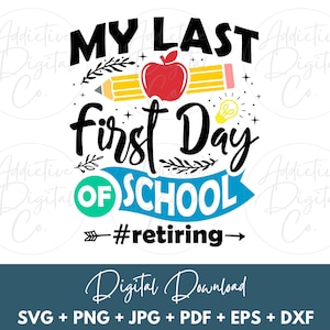 My Last First Day of School Teacher Retiring Svg, Funny Retirement Gift for Teacher Clipart - Retiring Teacher Png - Back to School Svg Png