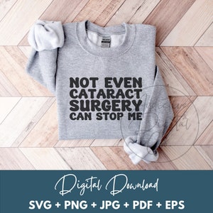 Not Even Cataract Surgery Can Stop Me Svg, Cataract Operation Png, Cataract Recovery Shirt Svg, Funny Ophthalmology Surgery Gift Digital