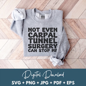 Not Even Carpal Tunnel Surgery Can Stop Me Svg, Carpal Tunnel Operation Png, Carpal Tunnel Recovery Svg, Medical Specialty Surgery Gift