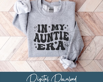 In My Auntie Era Svg, Auntie Png, Aunt Svg, Auntie Shirt Svg, Auntie Gift Digital, Funny Aunty Png