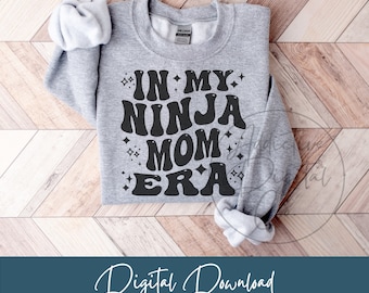 In My Ninja Mom Era Svg Png, Agile Mother Svg, Stealthy Mom Shirt Png Svg, Funny Ninja Mom Gift Digital Jpg Eps Pdf Graphic