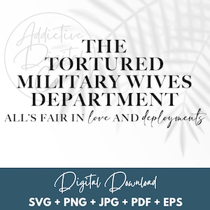 May include: A digital download graphic design with the text "THE TORTURED MILITARY WIVES DEPARTMENT ALL'S FAIR IN love AND deployments" in black text on a white background with a shadow overlay. The text "Digital Download" is in black cursive text on a blue background with the text "SVG + PNG + JPG + PDF + EPS" in black text below.