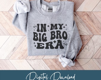 In My Big Bro Era Svg Png, Big Brother Svg, Elder Brother Shirt Png Svg, Funny Big Bro Gift Digital Jpg Eps Pdf Graphic
